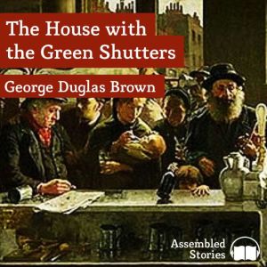 The House with the Green Shutters, George D. Brown