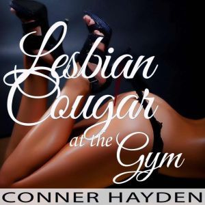 Lesbian Cougar at the Gym, Conner Hayden