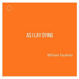 As I Lay Dying, William Faulkner