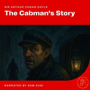 The Cabmans Story, Sir Arthur Conan Doyle