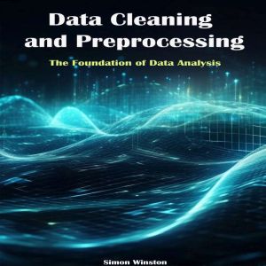 Data Cleaning and Preprocessing: The Foundation of Data Analysis