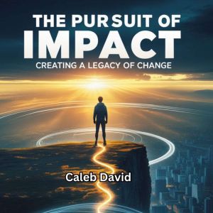 The Pursuit of Impact, Caleb David