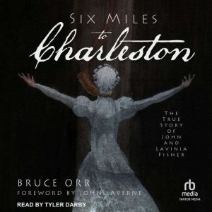 Six Miles to Charleston: The True Story of John and Lavinia Fisher