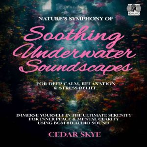 Natures Symphony of Soothing Underwa..., Cedar Skye