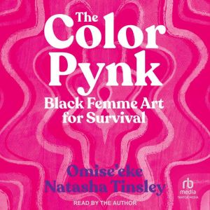 The Color Pynk: Black Femme Art for Survival