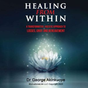 HEALING FROM WITHIN A TRANSFORMATIVE..., Dr. George Akinkuoye