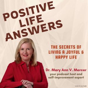 Positive Life Answers: The Secrets of Living A Joyful & Happy Life