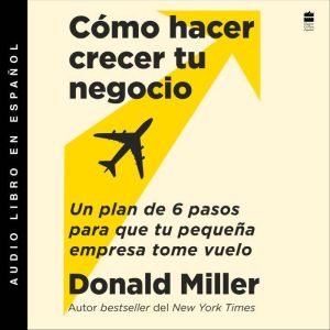 How to Grow Your Small Business \ Cmo hacer crecer tu negocio (Sp. ed.) Unabr.: Un plan de 6 pasos para que tu pequena empresa