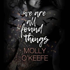 We Are All Found Things, Molly OKeefe