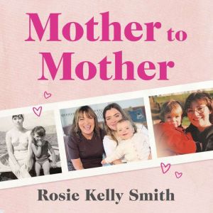 Mother to Mother, Rosie Kelly Smith