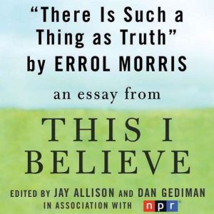 There is Such a Thing as Truth, Errol Morris