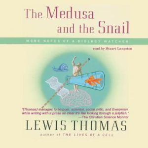 The Medusa and the Snail, Lewis Thomas