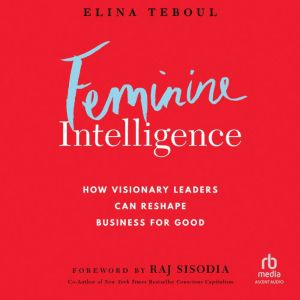 Feminine Intelligence: How Visionary Leaders Can Reshape Business for Good
