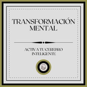 Transformacin Mental: Activa tu cerebro inteligente