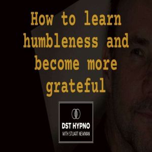 How to learn humbleness and become mo..., Stuart Newman