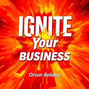Ignite Your Business: Secrets to Unstoppable Growth and Success: "Transform your business strategy! Discover powerful audio in