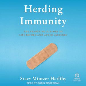 Herding Immunity: The Startling History of Life Before and After Vaccines