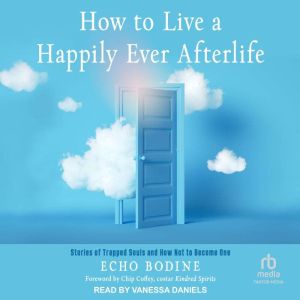 How to Live a Happily Ever Afterlife, Echo Bodine