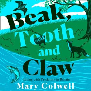 Beak, Tooth and Claw, Mary Colwell