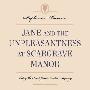 Jane and the Unpleasantness at Scargrave Manor: Being the First Jane Austen Mystery, Stephanie Barron