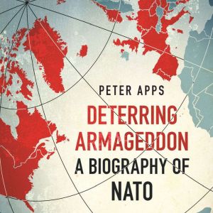 Deterring Armageddon A Biography of ..., Peter Apps