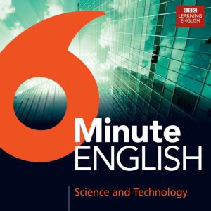 6 Minute English Science And Technolo..., BBC Learning English