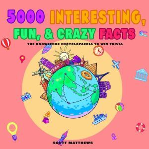 5000 Interesting, Fun  Crazy Facts  ..., Scott Matthews