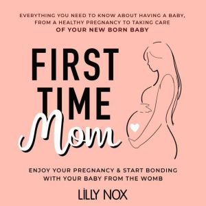 First Time Mom Everything You Need t..., LILLY NOX