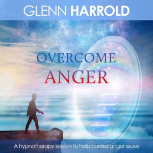 Overcome Anger, Glenn Harrold