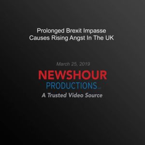 Prolonged Brexit Impasse Causes Rising Angst In The Uk