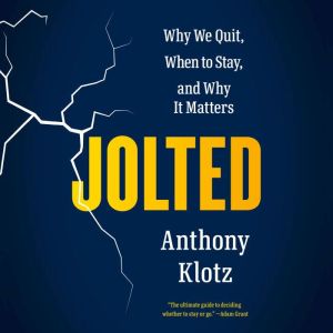 Jolted: Why We Quit, When to Stay, and Why It Matters