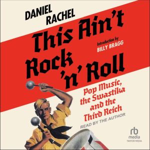 This Ain't Rock 'n' Roll: Pop Music, the Swastika, and the Third Reich