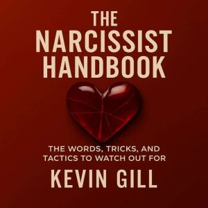 The Narcassist Handbook: Recognise the Narcissist: The Lies, Love Bombing, and Manipulation That Break You
