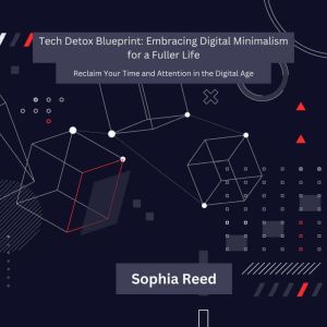 Tech Detox Blueprint Embracing Digit..., Sophia Reed