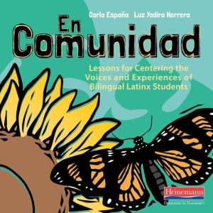 En Comunidad: Lessons for Centering the Voices and Experiences of Bilingual Latinx Students