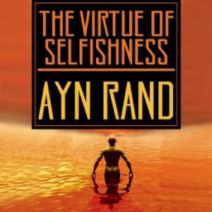 The Virtue of Selfishness: A New Concept of Egoism, Ayn Rand, with additional articles by Nathaniel Branden