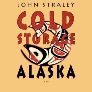 Cold Storage, Alaska, John Straley