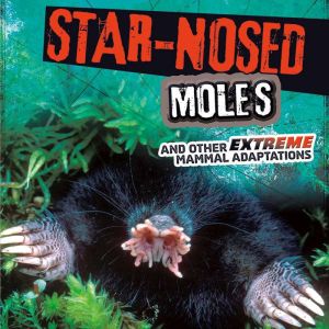 StarNosed Moles and Other Extreme Ma..., Jody Rake
