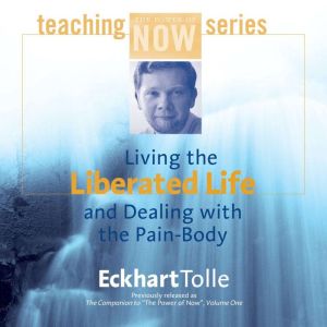 Living the Liberated Life and Dealing..., Eckhart Tolle