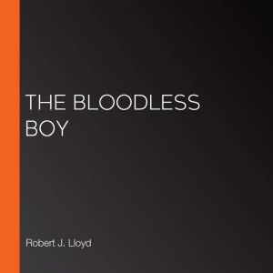 The Bloodless Boy, Robert J. Lloyd
