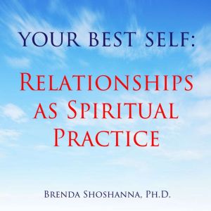Your Best Self Relationships as Spir..., Brenda Shoshanna