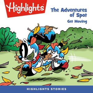 The Adventures of Spot Get Moving, Highlights For Children