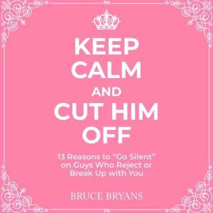 Keep Calm And Cut Him Off, Bruce Bryans