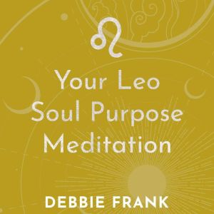 Your Leo Soul Purpose Meditation, Debbie Frank
