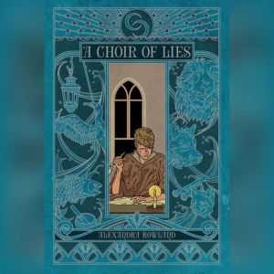 A Choir of Lies, Alexandra Rowland