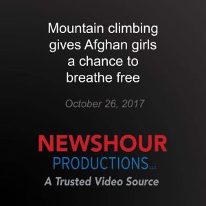 Mountain climbing gives Afghan girls ..., PBS NewsHour