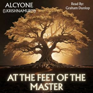 At the Feet of the Master, Alcyone J. Krishnamurti