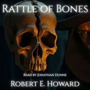 The Rattle of Bones, Robert E. Howard