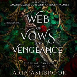 Web of Vows and Vengeance: A Dark Enemies To Lovers Fantasy Romance Novel
