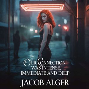 Our connection was intense immediate ..., Jacob Alger
